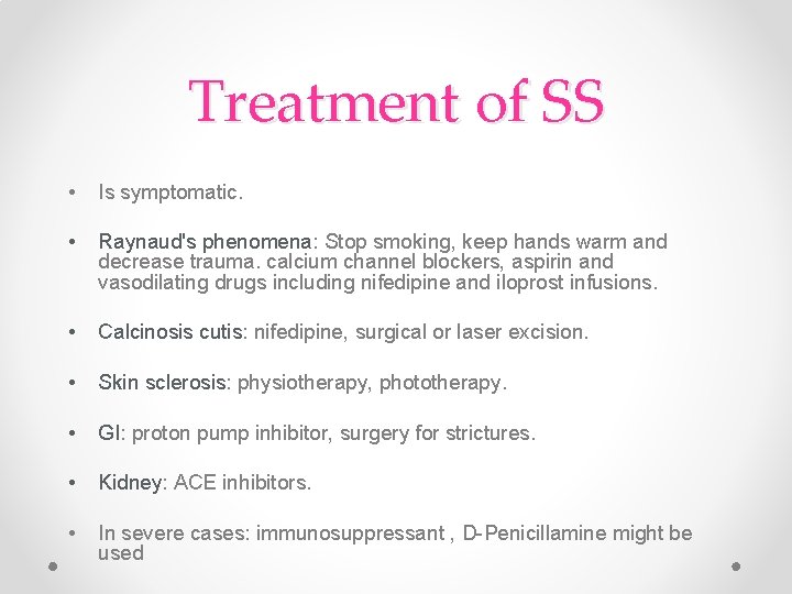 Treatment of SS • Is symptomatic. • Raynaud's phenomena: Stop smoking, keep hands warm Treatment of SS • Is symptomatic. • Raynaud's phenomena: Stop smoking, keep hands warm