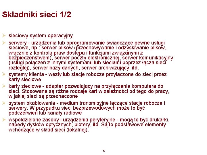 Składniki sieci 1/2 Ø sieciowy system operacyjny Ø serwery - urządzenia lub oprogramowanie świadczące