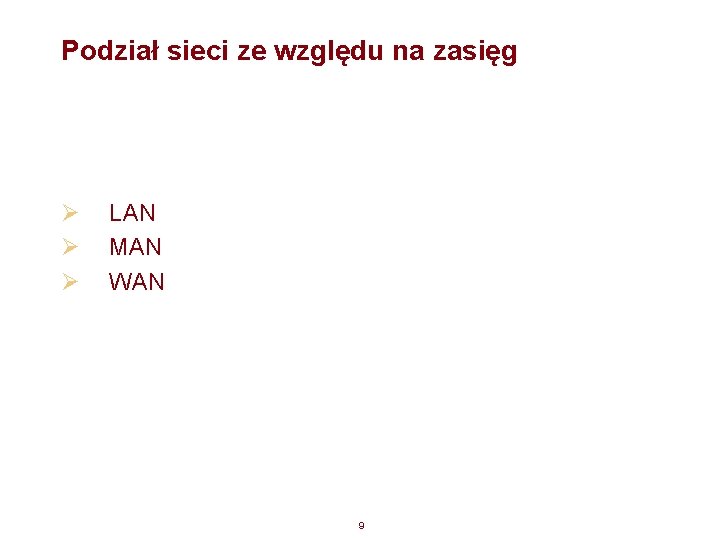 Podział sieci ze względu na zasięg Ø Ø Ø LAN MAN WAN 9 