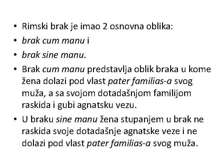 Rimski brak je imao 2 osnovna oblika: brak cum manu i brak sine manu.