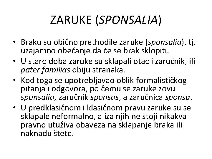 ZARUKE (SPONSALIA) • Braku su obično prethodile zaruke (sponsalia), tj. uzajamno obećanje da će