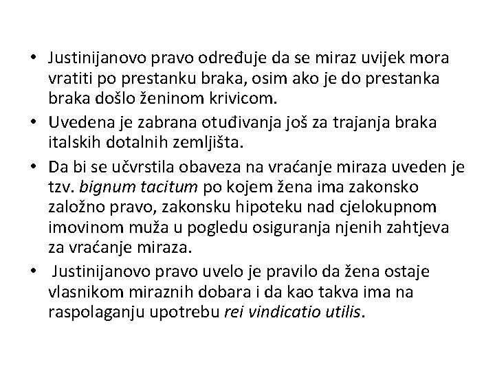  • Justinijanovo pravo određuje da se miraz uvijek mora vratiti po prestanku braka,