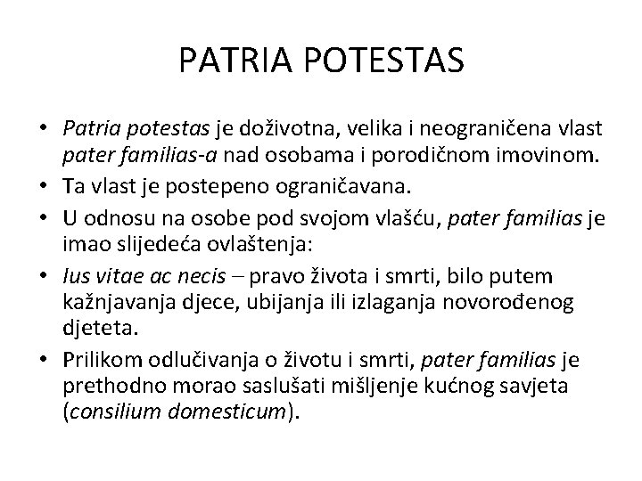 PATRIA POTESTAS • Patria potestas je doživotna, velika i neograničena vlast pater familias-a nad