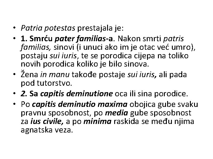  • Patria potestas prestajala je: • 1. Smrću pater familias-a. Nakon smrti patris