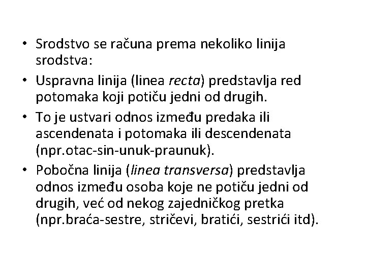  • Srodstvo se računa prema nekoliko linija srodstva: • Uspravna linija (linea recta)