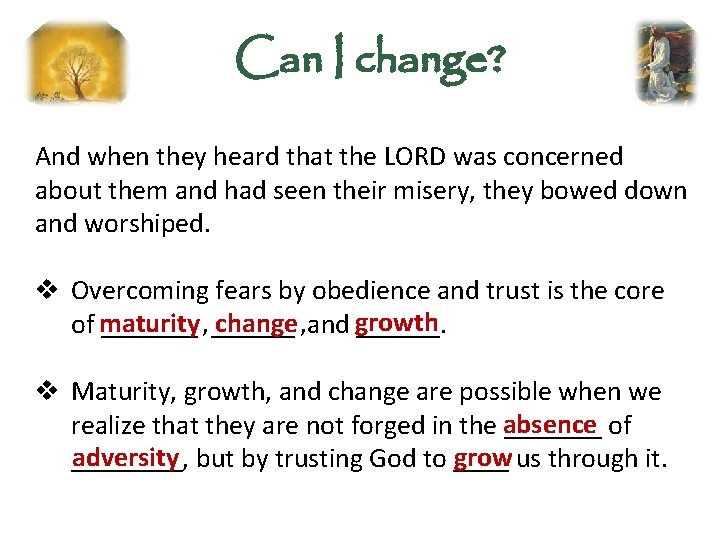 Can I change? And when they heard that the LORD was concerned about them