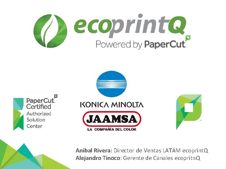 Anibal Rivera: Director de Ventas LATAM ecoprint. Q Alejandro Tinoco: Gerente de Canales ecopritn.