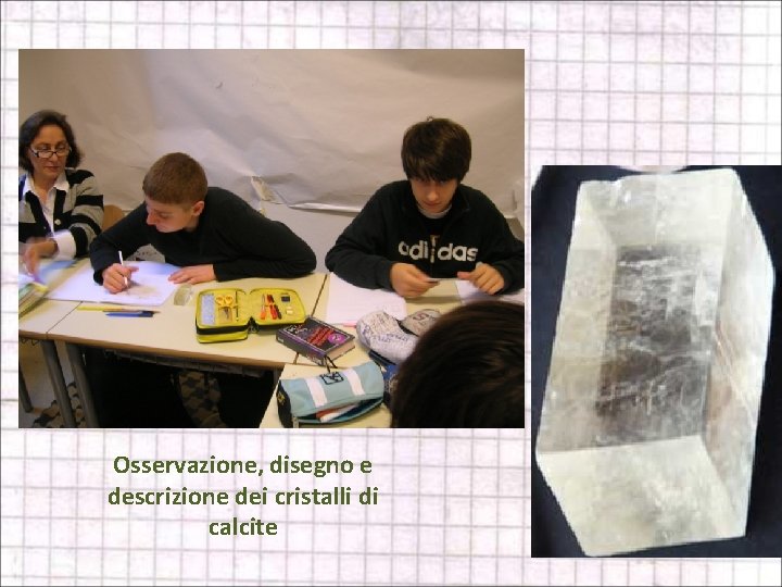 Osservazione, disegno e descrizione dei cristalli di calcite 