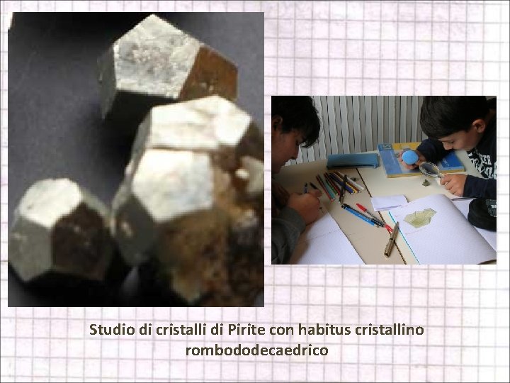 Studio di cristalli di Pirite con habitus cristallino rombododecaedrico 