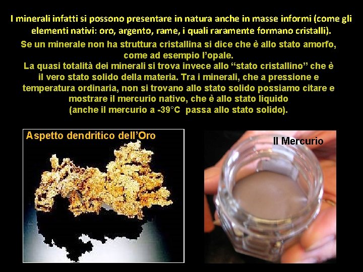 I minerali infatti si possono presentare in natura anche in masse informi (come gli