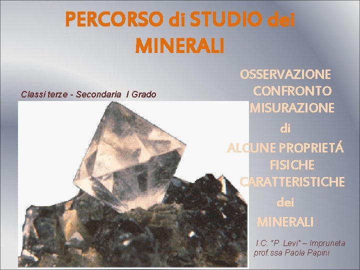 PERCORSO di STUDIO dei MINERALI Classi terze - Secondaria I Grado OSSERVAZIONE CONFRONTO MISURAZIONE