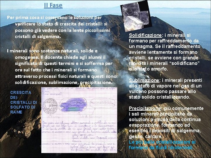 II Fase Per prima cosa si osservano le soluzioni per verificare lo stato di