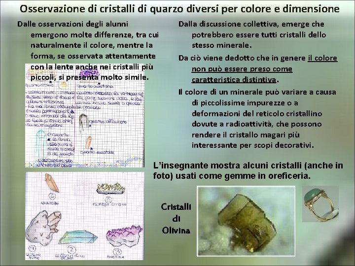 Osservazione di cristalli di quarzo diversi per colore e dimensione Dalle osservazioni degli alunni