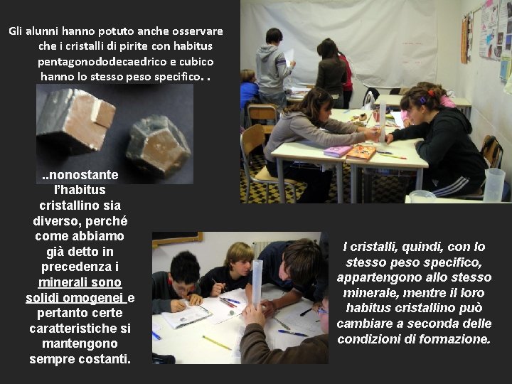 Gli alunni hanno potuto anche osservare che i cristalli di pirite con habitus pentagonododecaedrico