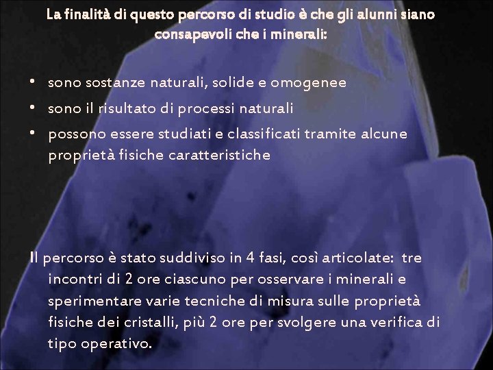 La finalità di questo percorso di studio è che gli alunni siano consapevoli che