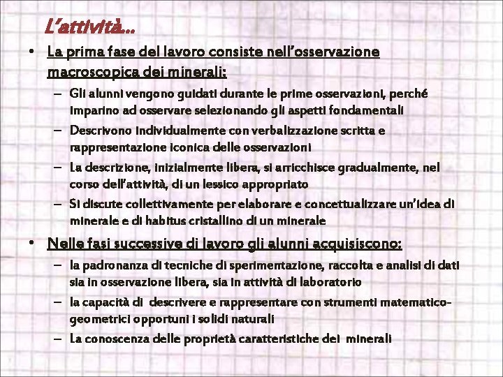 L’attività. . . • La prima fase del lavoro consiste nell’osservazione macroscopica dei minerali: