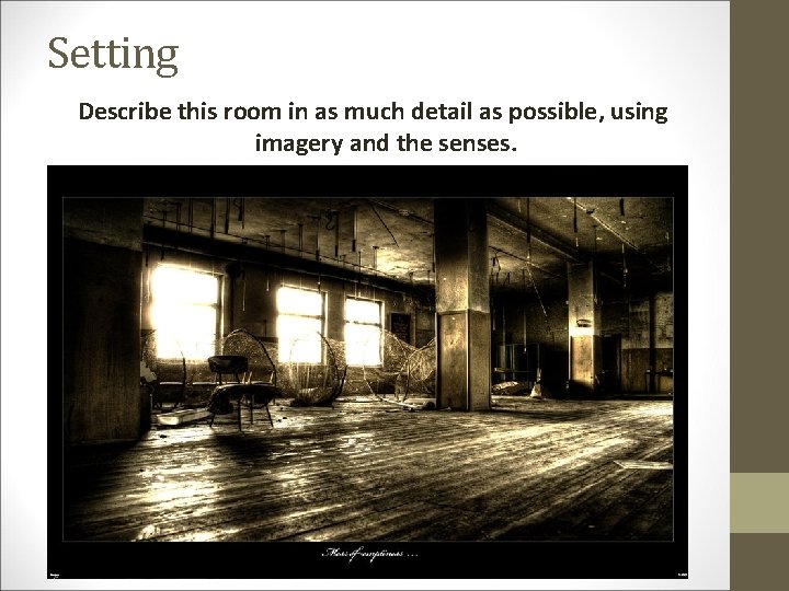 Setting Describe this room in as much detail as possible, using imagery and the