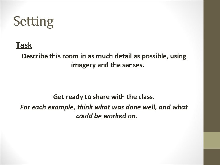 Setting Task Describe this room in as much detail as possible, using imagery and