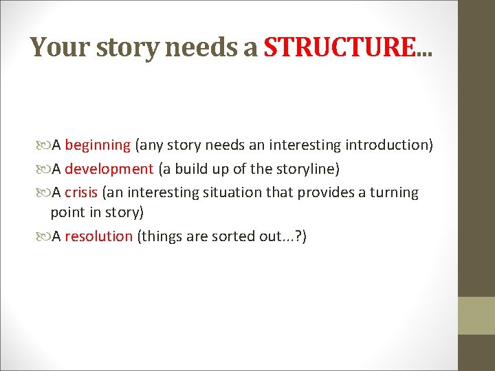 Your story needs a STRUCTURE. . . A beginning (any story needs an interesting