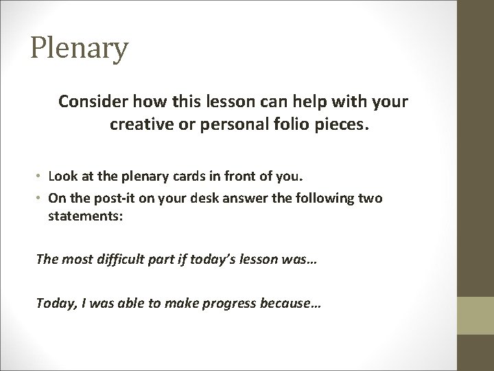 Plenary Consider how this lesson can help with your creative or personal folio pieces.