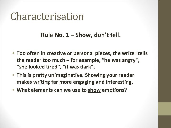 Characterisation Rule No. 1 – Show, don’t tell. • Too often in creative or