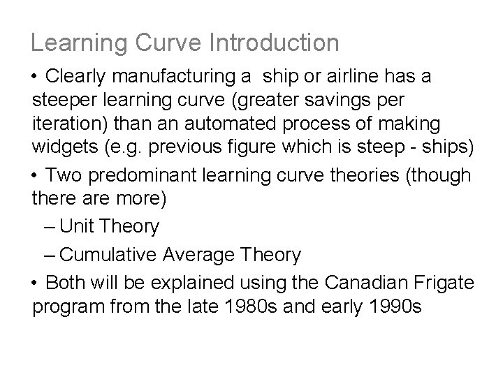 Learning Curve Introduction • Clearly manufacturing a ship or airline has a steeper learning