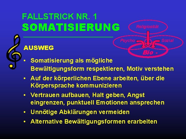 FALLSTRICK NR. 1 SOMATISIERUNG Religiosität Psycho - AUSWEG Sozial Bio - • Somatisierung als