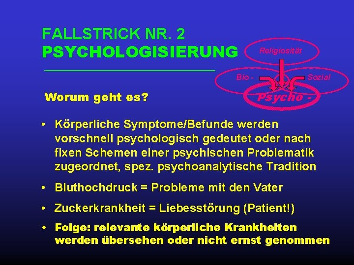 FALLSTRICK NR. 2 PSYCHOLOGISIERUNG Religiosität Bio - Worum geht es? Sozial Psycho - •