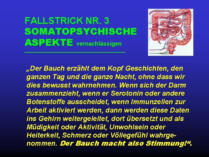 FALLSTRICK NR. 3 SOMATOPSYCHISCHE ASPEKTE vernachlässigen „Der Bauch erzählt dem Kopf Geschichten, den ganzen