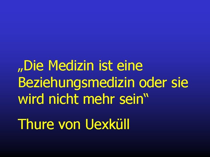 „Die Medizin ist eine Beziehungsmedizin oder sie wird nicht mehr sein“ Thure von Uexküll