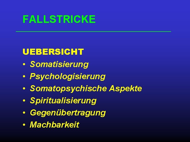 FALLSTRICKE UEBERSICHT • Somatisierung • Psychologisierung • Somatopsychische Aspekte • Spiritualisierung • Gegenübertragung •