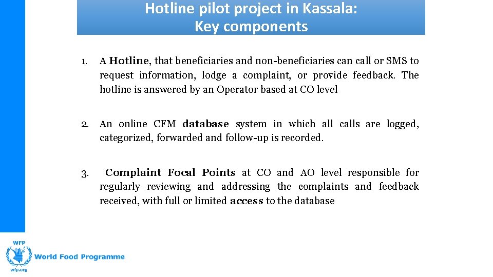 Hotline pilot project in Kassala: Key components 1. A Hotline, that beneficiaries and non-beneficiaries