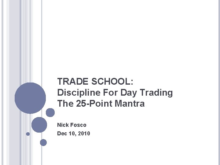 TRADE SCHOOL: Discipline For Day Trading The 25 -Point Mantra Nick Fosco Dec 10, TRADE SCHOOL: Discipline For Day Trading The 25 -Point Mantra Nick Fosco Dec 10,
