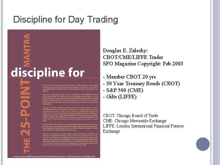 Discipline for Day Trading Douglas E. Zalesky: CBOT/CME/LIFFE Trader SFO Magazine Copyright: Feb 2003 Discipline for Day Trading Douglas E. Zalesky: CBOT/CME/LIFFE Trader SFO Magazine Copyright: Feb 2003