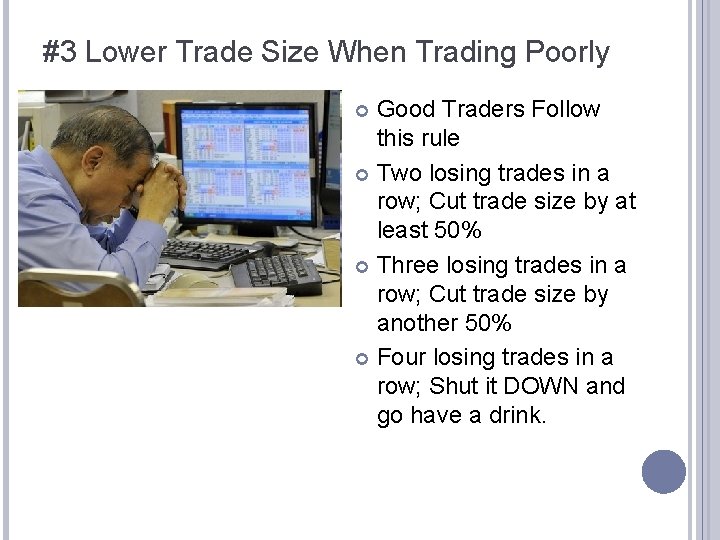 #3 Lower Trade Size When Trading Poorly Good Traders Follow this rule Two losing #3 Lower Trade Size When Trading Poorly Good Traders Follow this rule Two losing