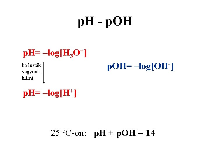 p. H - p. OH p. H= –log[H 3 O+] p. OH= –log[OH-] ha