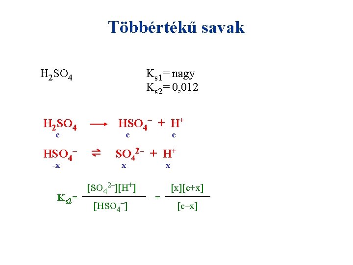 Többértékű savak H 2 SO 4 Ks 1= nagy Ks 2= 0, 012 HSO