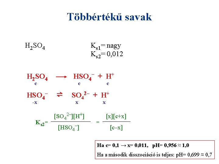 Többértékű savak H 2 SO 4 Ks 1= nagy Ks 2= 0, 012 HSO