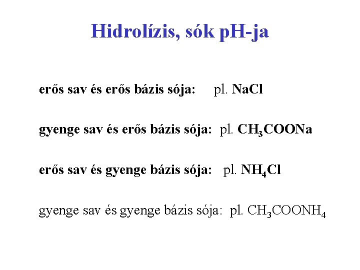 Hidrolízis, sók p. H-ja erős sav és erős bázis sója: pl. Na. Cl gyenge