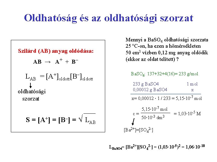 Oldhatóság és az oldhatósági szorzat Szilárd (AB) anyag oldódása: AB → A+ + B–