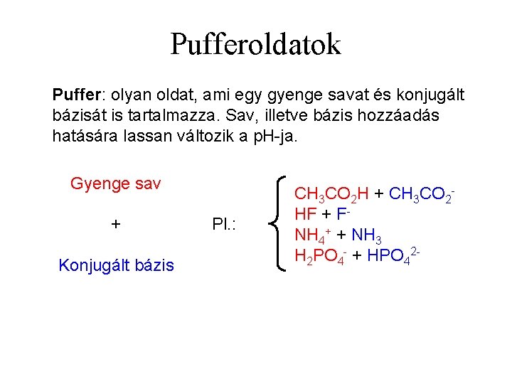 Pufferoldatok Puffer: olyan oldat, ami egy gyenge savat és konjugált bázisát is tartalmazza. Sav,