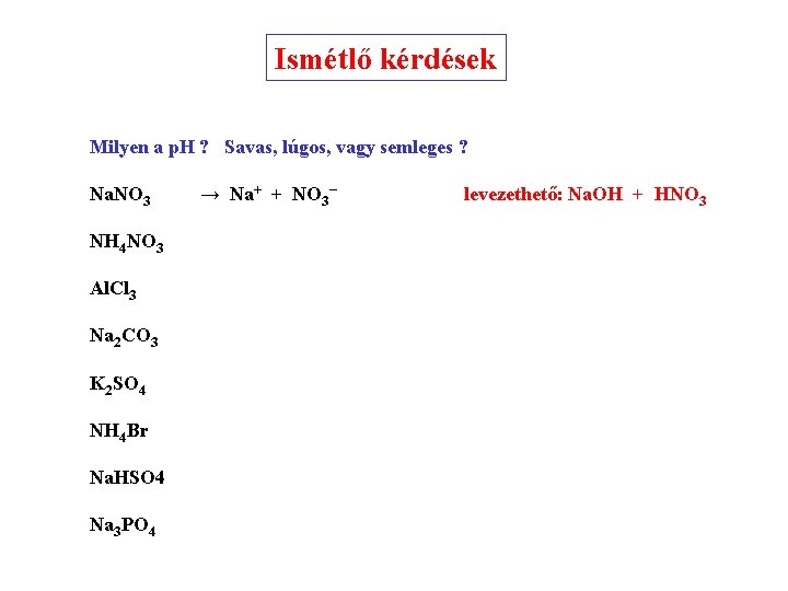 Ismétlő kérdések Milyen a p. H ? Savas, lúgos, vagy semleges ? Na. NO