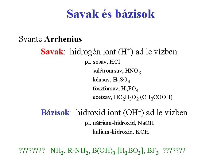 Savak és bázisok Svante Arrhenius Savak: hidrogén iont (H+) ad le vízben pl. sósav,