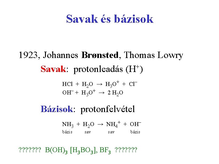 Savak és bázisok 1923, Johannes Brønsted, Thomas Lowry Savak: protonleadás (H+) HCl + H