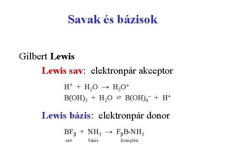 Savak és bázisok Gilbert Lewis sav: elektronpár akceptor H+ + H 2 O →