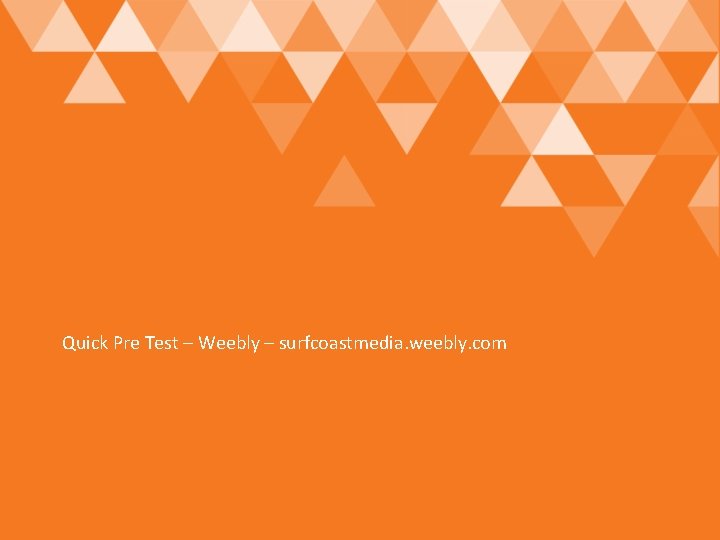 Quick Pre Test – Weebly – surfcoastmedia. weebly. com 