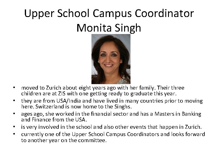 Upper School Campus Coordinator Monita Singh • moved to Zurich about eight years ago