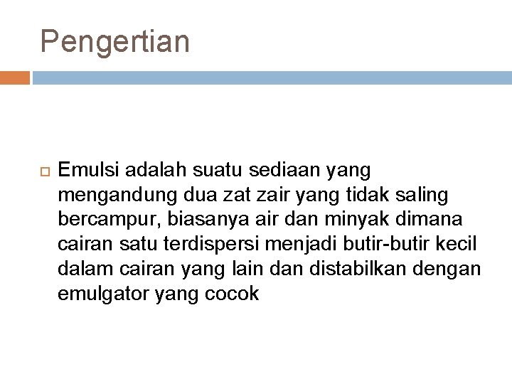 Pengertian Emulsi adalah suatu sediaan yang mengandung dua zat zair yang tidak saling bercampur,