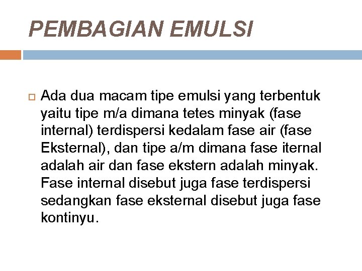 PEMBAGIAN EMULSI Ada dua macam tipe emulsi yang terbentuk yaitu tipe m/a dimana tetes