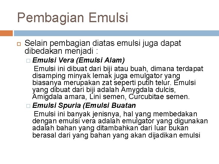 Pembagian Emulsi Selain pembagian diatas emulsi juga dapat dibedakan menjadi : � Emulsi Vera